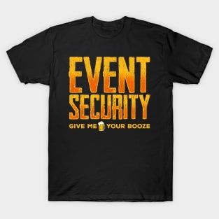 Event Security Give Me Your Booze Funny T-Shirt